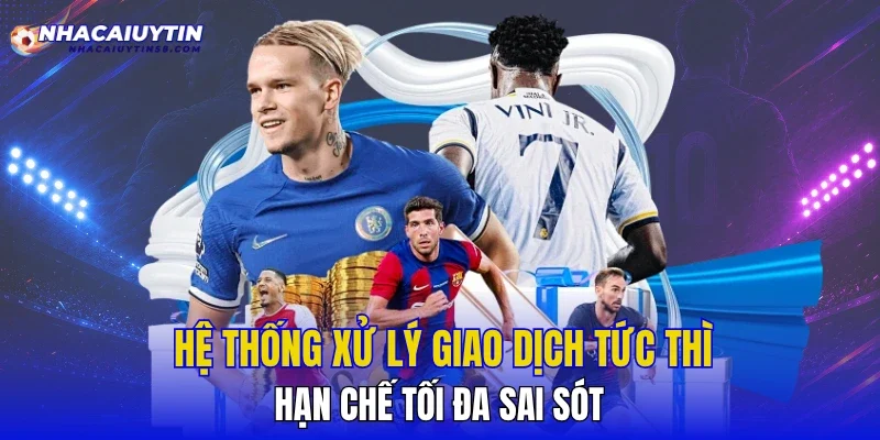 Hệ thống xử lý giao dịch tức thì, hạn chế tối đa sai sót