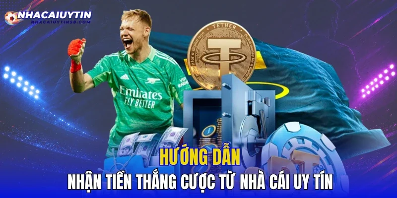 Hướng dẫn nhận tiền thắng cược từ nhà cái uy tín