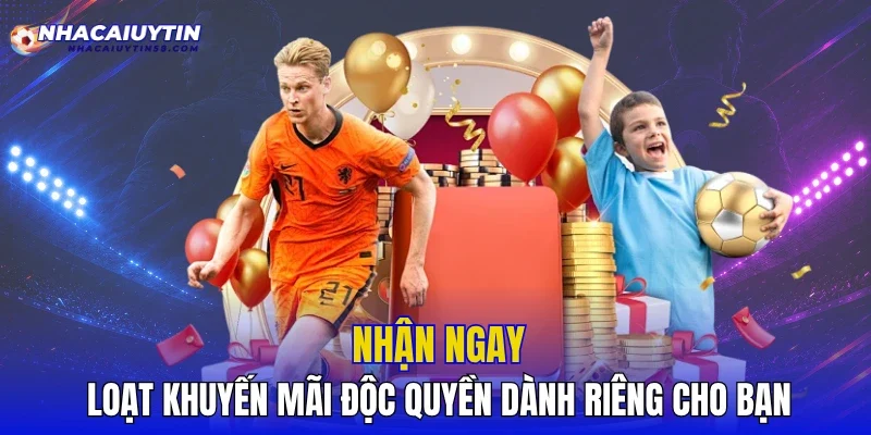 Nhận ngay loạt khuyến mãi độc quyền dành riêng cho bạn